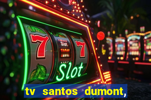 tv santos dumont, 431, centro